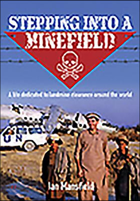 Stepping Into a Minefield: A Life Dedicated to Landmine Clearance Around the World