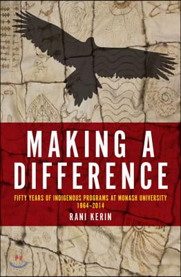 Making a Difference: Fifty Years of Indigenous Programs at Monash University, 1964-2014