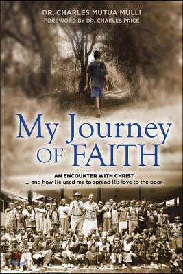 My Journey Of Faith: An Encounter with Christ: And how He used me to spread His love to the poor.