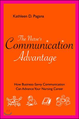 The Nurse&#39;s Communication Advantage: How Business Savvy Communication Can Advance Your Nursing Career