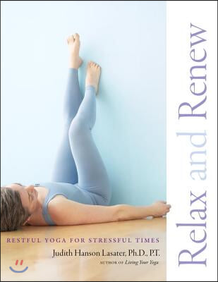 Relax and Renew: Restful Yoga for Stressful Times