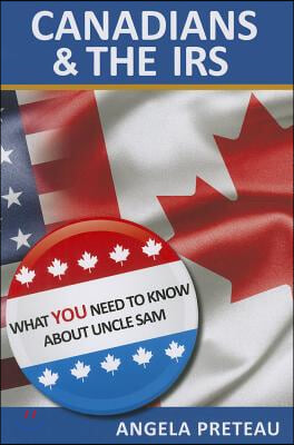 Canadians &amp; the IRS: What You Need to Know about Uncle Sam