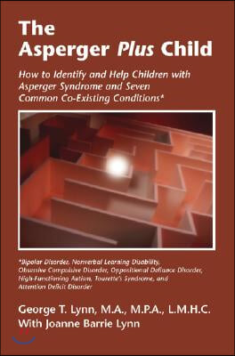 The Asperger Plus Child: How to Identify and Help Children with Asperger Syndrome and Seven Common Co-Existing Conditions