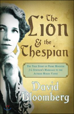 The Lion and the Thespian: The True Story of Prime Minister JG Strydom&#39;s Marriage to the Actress Marda Vanne