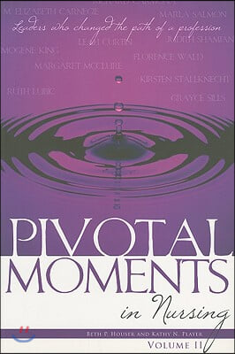 Pivotal Moments in Nursing, Volume II: Leaders Who Changed the Path of a Profession