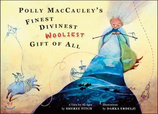 Polly Maccauley's Finest, Divinest, Wooliest Gift of All: A Yarn for All Ages