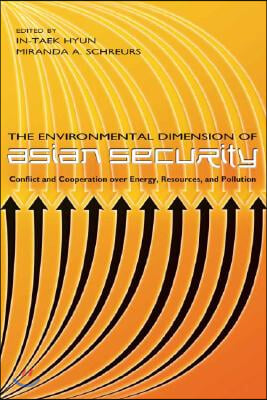 The Environmental Dimension of Asian Security: Conflict and Cooperation Over Energy, Resources, and Pollution