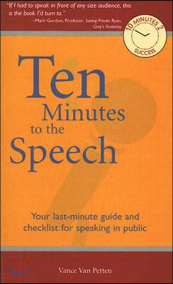 Ten Minutes to the Speech: Your Last-Minute Guide and Checklist for Speaking in Public