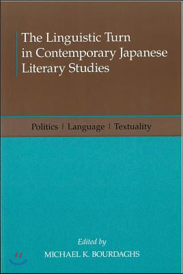 The Linguistic Turn in Contemporary Japanese Literary Studies: Politics, Language, Textuality Volume 68