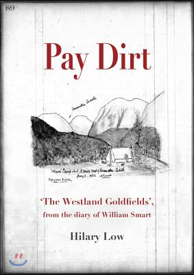 Pay Dirt: 'The Westland Goldfields', from the Diary of William Smart
