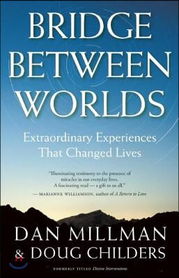 Bridge Between Worlds: Extraordinary Experiences That Changed Lives