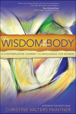 The Wisdom of the Body: A Contemplative Journey to Wholeness for Women