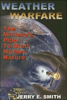Weather Warfare: The Military&#39;s Plan to Draft Mother Nature