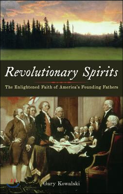 Revolutionary Spirits: The Enlightened Faith of America&#39;s Founding Fathers