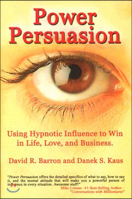 Power Persuasion: Using Hypnotic Influence in Life, Love and Business