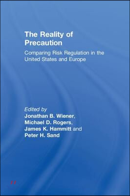 The Reality of Precaution: Comparing Risk Regulation in the United States and Europe