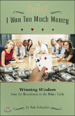 OOPS! I Won Too Much Money: Winning Wisdom from the Boardroom to the Poker Table