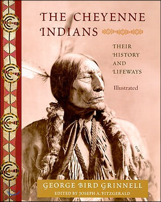 The Cheyenne Indians: Their History and Lifeways, Edited and Illustrated