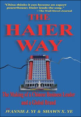 The Haier Way: The Making of a Chinese Business Leader and a Global Brand