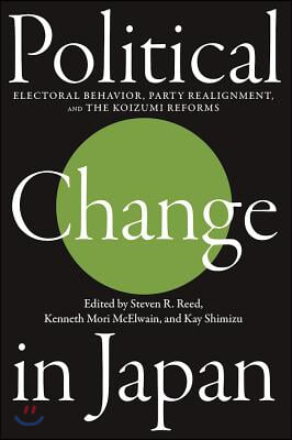 Political Change in Japan: Electoral Behavior, Party Alignment, and the Koizumi Reforms