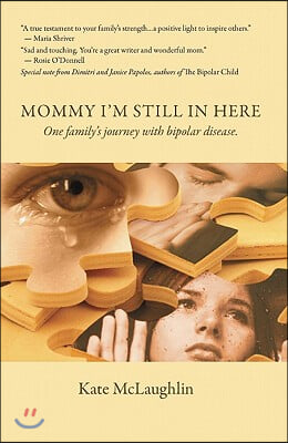 Mommy I&#39;m Still in Here: One Family&#39;s Journey with Biopolar Disorder