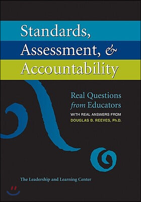 Standards, Assessment, & Accountability: Real Questions from Educators with Real Answers from Douglas B. Reeves, PH.D.