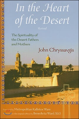 In the Heart of the Desert: The Spirituality of the Desert Fathers and Mothers