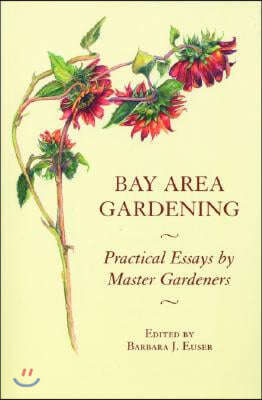 Bay Area Gardening: 64 Practical Essays by Master Gardeners