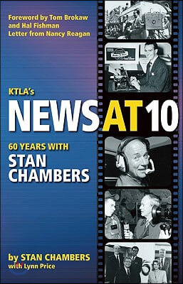 Ktla&#39;s News at 10: Sixty Years with Stan Chambers