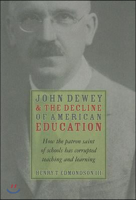 John Dewey & Decline of American Education: How Patron Saint of Schools Has Corrupted Teaching & Learning