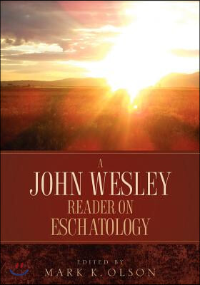 A John Wesley Reader On Eschatology