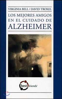 Los mejores amigos en el cuidado de Alzheimer / The Best Friends Approach to Alzheimer&#39;s Care