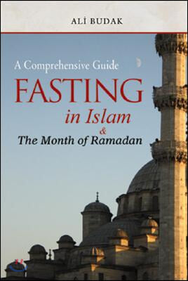 Fasting in Islam &amp; the Month of Ramadan: A Comprehensive Guide