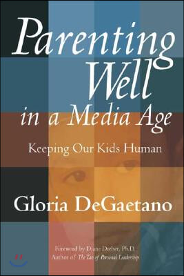 Parenting Well in a Media Age: Keeping Our Kids Human