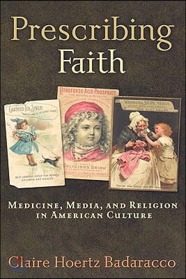 Prescribing Faith: Medicine, Media, and Religion in American Culture