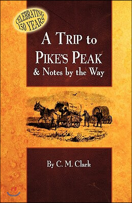 A Trip to Pike&#39;s Peak &amp; Notes by the Way