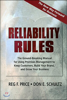 Reliability Rules: The Ground-Breaking Manual for Using Promises Management to Keep Customers, Build Your Brand, and Grow Your Business