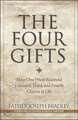 The Four Gifts: How One Priest Received a Second, Third, and Fourth Chance at Life