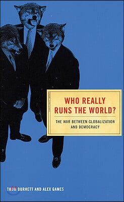 Who Really Runs the World?: The War Between Globalization and Democracy