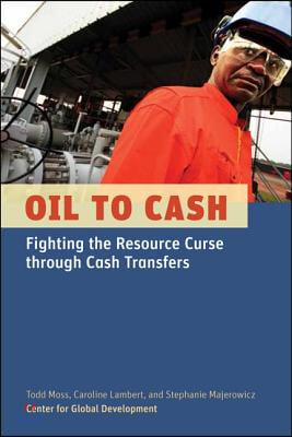 Oil to Cash: Fighting the Resource Curse Through Cash Transfers