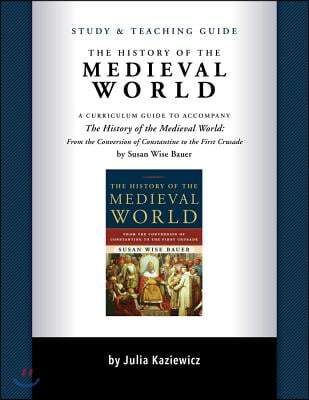 Study and Teaching Guide: The History of the Medieval World: A Curriculum Guide to Accompany the History of the Medieval World