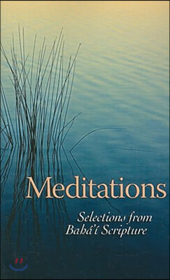 Meditations: Selections from Baha&#39;i Scripture