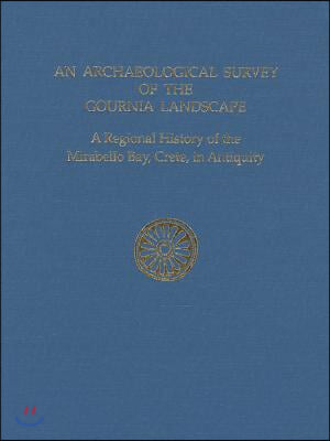 Archaeological Survey of the Gournia Landscape: A Regional History of the Mirabello Bay, Crete, in Antiquity