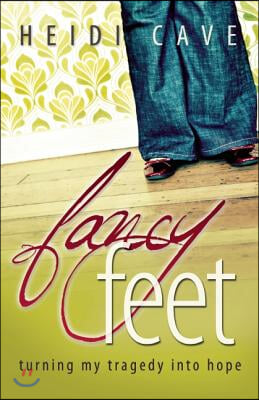 Fancy Feet: Turning My Tragedy Into Hope