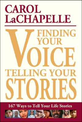 Finding Your Voice, Telling Your Stories: 167 Ways to Tell Your Life Stories