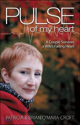 Pulse of My Heart: One Couple Survives a Wife&#39;s Failing Heart