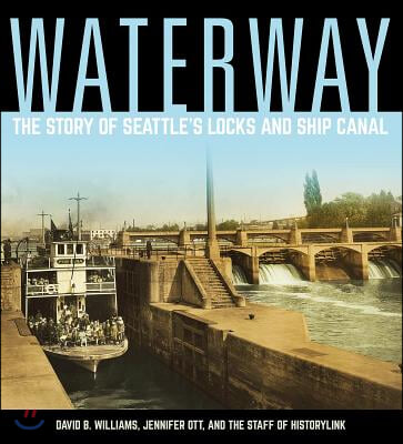Waterway: The Story of Seattle's Locks and Ship Canal