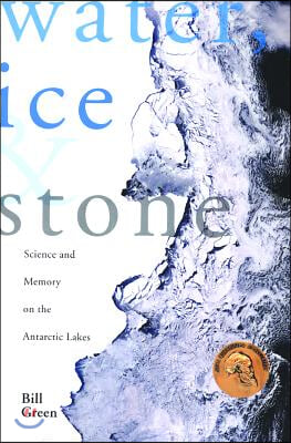 Water, Ice &amp; Stone: Science and Memory on the Antarctic Lakes