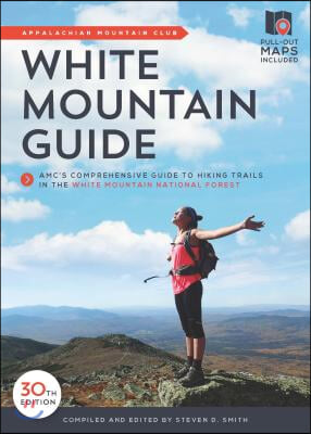 White Mountain Guide: Amc&#39;s Comprehensive Guide to Hiking Trails in the White Mountain National Forest