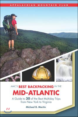 Amc&#39;s Best Backpacking in the Mid-Atlantic: A Guide to 30 of the Best Multiday Trips from New York to Virginia